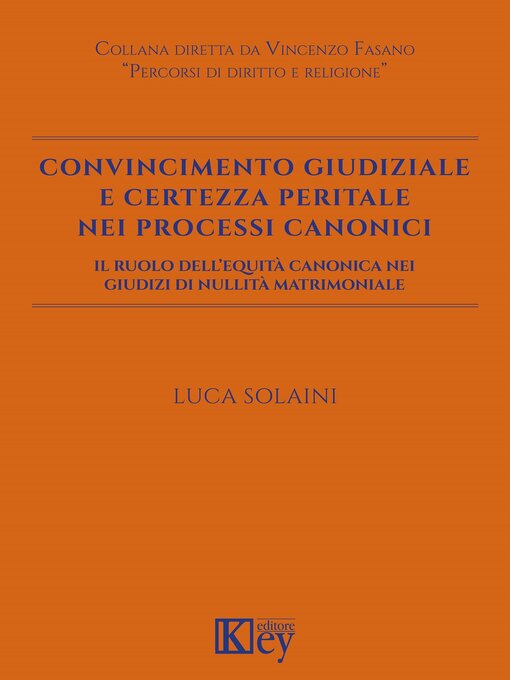 Title details for Convincimento giudiziale e certezza peritale nei processi canonici by Luca Solaini - Available